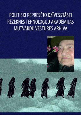 Cover for Politiski represēto dzīvesstāsti Rēzeknes Tehnoloģiju akadēmijas mutvārdu vēstures arhīvā