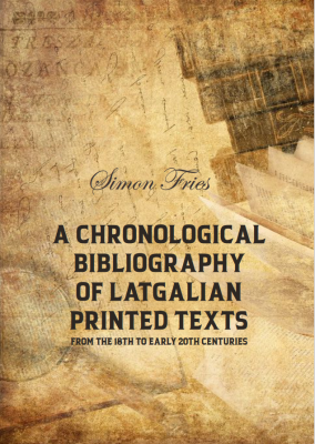 Cover for A Chronological Bibliography of Latgalian Printed Texts from the 18th to Early 20th Centuries