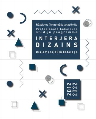 Cover for Profesionālā bakalaura studiju programmas "Interjera dizains" 10 gadu jubilejas diplomprojektu katalogs